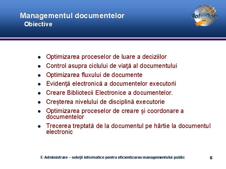 Managementul documentelor Obiective Optimizarea proceselor de luare a deciziilor Control asupra ciclului de viaţă