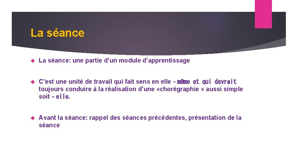 La séance La séance: une partie d’un module d’apprentissage C’est une unité de travail