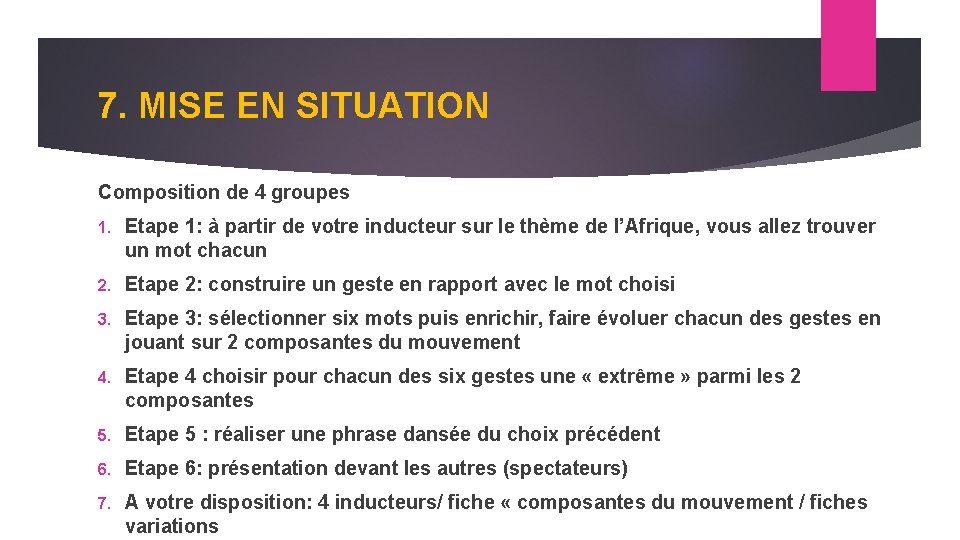 7. MISE EN SITUATION Composition de 4 groupes 1. Etape 1: à partir de