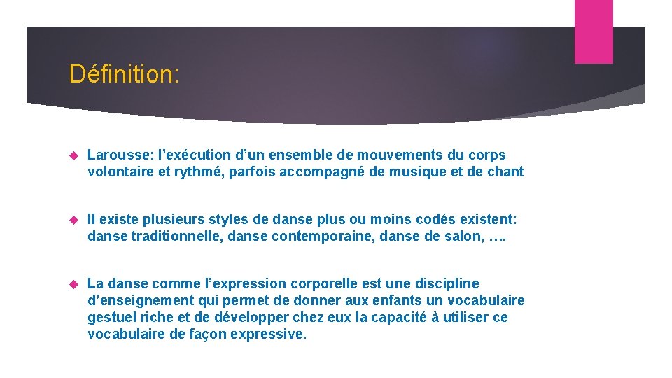 Définition: Larousse: l’exécution d’un ensemble de mouvements du corps volontaire et rythmé, parfois accompagné