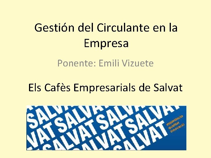 Gestión del Circulante en la Empresa Ponente: Emili Vizuete Els Cafès Empresarials de Salvat