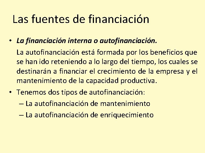 Las fuentes de financiación • La financiación interna o autofinanciación. La autofinanciación está formada