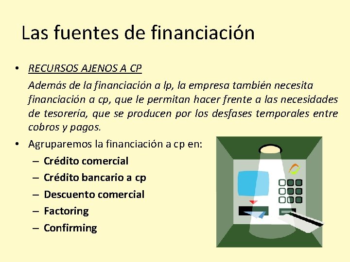 Las fuentes de financiación • RECURSOS AJENOS A CP Además de la financiación a