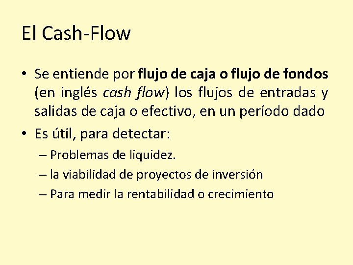 El Cash-Flow • Se entiende por flujo de caja o flujo de fondos (en
