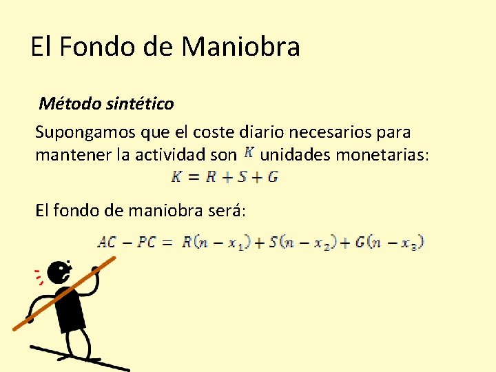 El Fondo de Maniobra Método sintético Supongamos que el coste diario necesarios para mantener