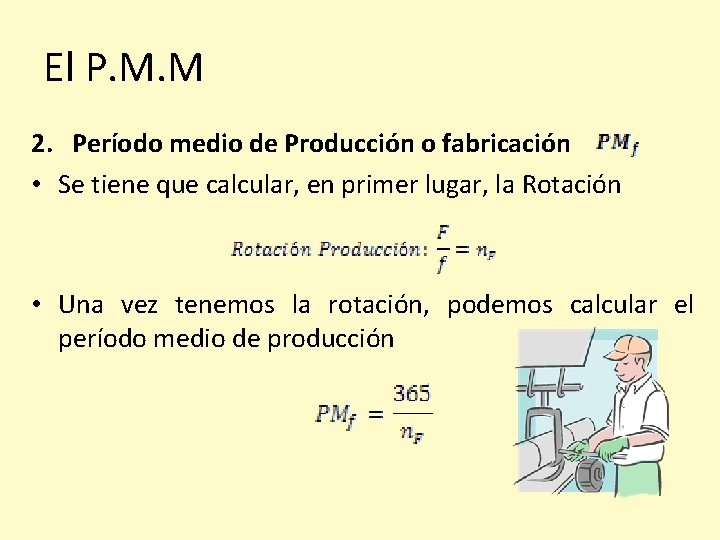 El P. M. M 2. Período medio de Producción o fabricación • Se tiene