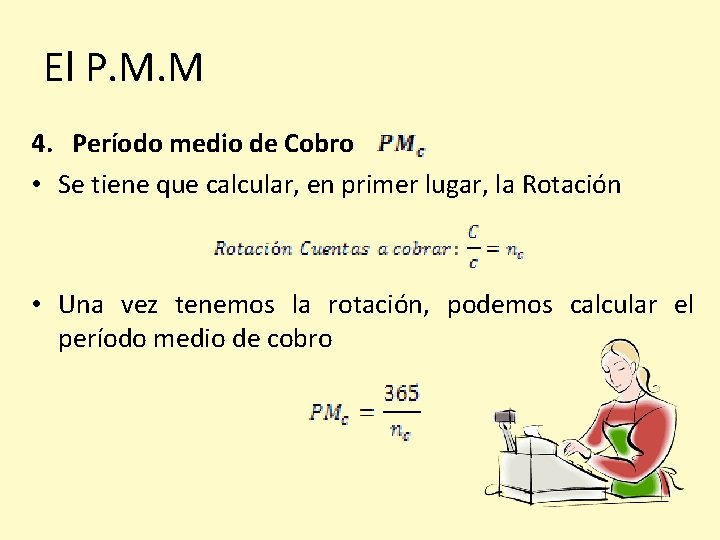 El P. M. M 4. Período medio de Cobro • Se tiene que calcular,