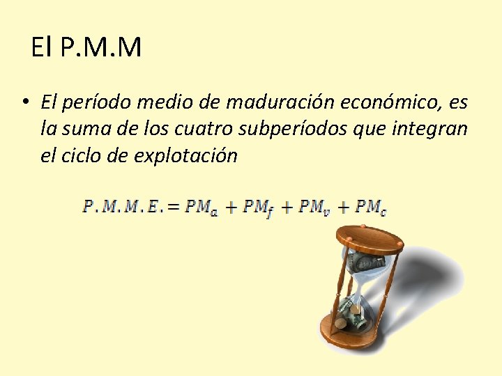 El P. M. M • El período medio de maduración económico, es la suma