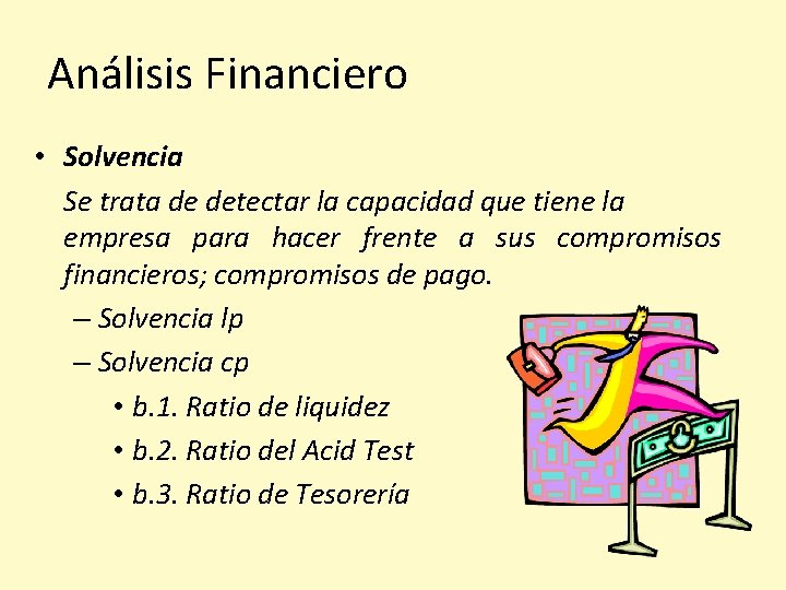 Análisis Financiero • Solvencia Se trata de detectar la capacidad que tiene la empresa