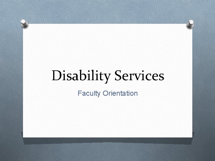 Disability Services Faculty Orientation 