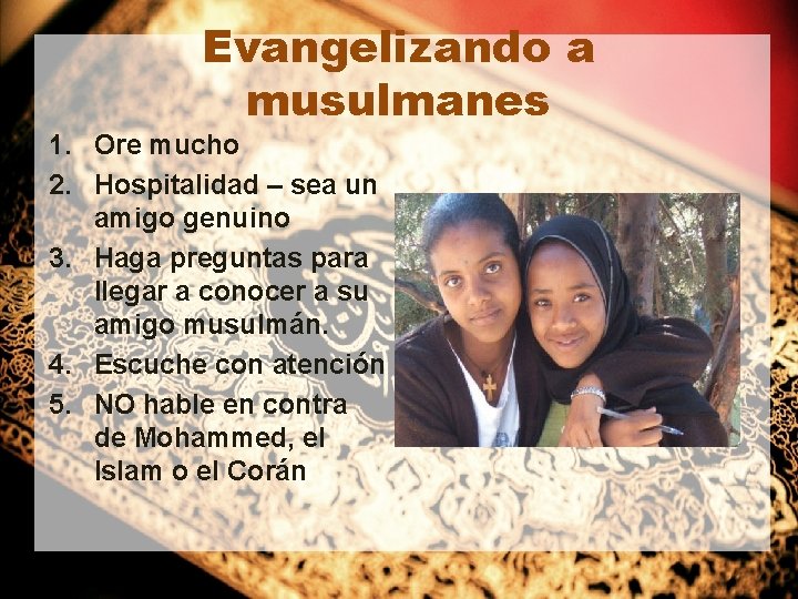 Evangelizando a musulmanes 1. Ore mucho 2. Hospitalidad – sea un amigo genuino 3. Evangelizando a musulmanes 1. Ore mucho 2. Hospitalidad – sea un amigo genuino 3.
