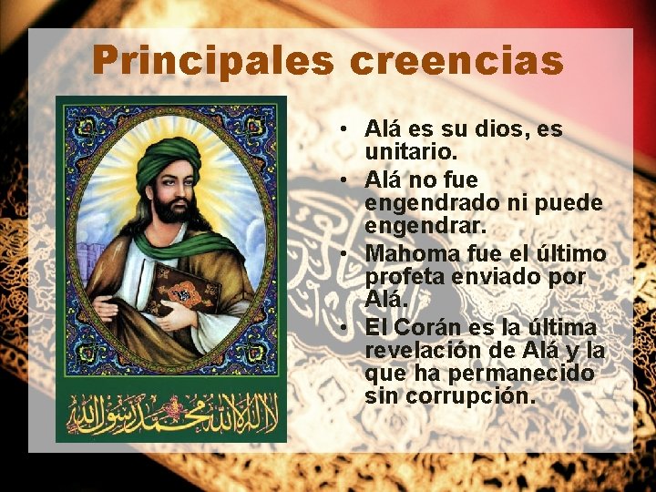 Principales creencias • Alá es su dios, es unitario. • Alá no fue engendrado Principales creencias • Alá es su dios, es unitario. • Alá no fue engendrado