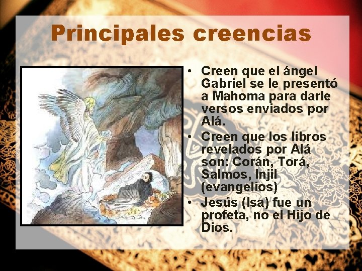 Principales creencias • Creen que el ángel Gabriel se le presentó a Mahoma para Principales creencias • Creen que el ángel Gabriel se le presentó a Mahoma para