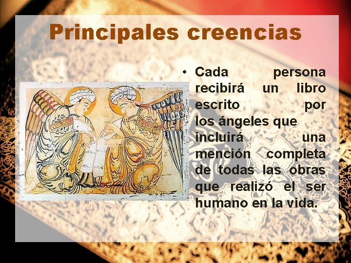 Principales creencias • Cada persona recibirá un libro escrito por los ángeles que incluirá Principales creencias • Cada persona recibirá un libro escrito por los ángeles que incluirá