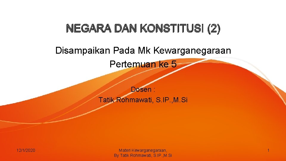 NEGARA DAN KONSTITUSI (2) Disampaikan Pada Mk Kewarganegaraan Pertemuan ke 5 Dosen : Tatik