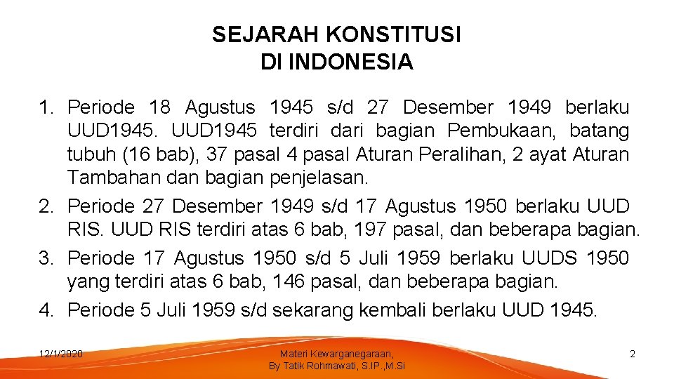 SEJARAH KONSTITUSI DI INDONESIA 1. Periode 18 Agustus 1945 s/d 27 Desember 1949 berlaku SEJARAH KONSTITUSI DI INDONESIA 1. Periode 18 Agustus 1945 s/d 27 Desember 1949 berlaku