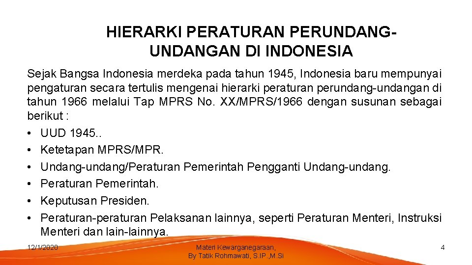 HIERARKI PERATURAN PERUNDANGAN DI INDONESIA Sejak Bangsa Indonesia merdeka pada tahun 1945, Indonesia baru