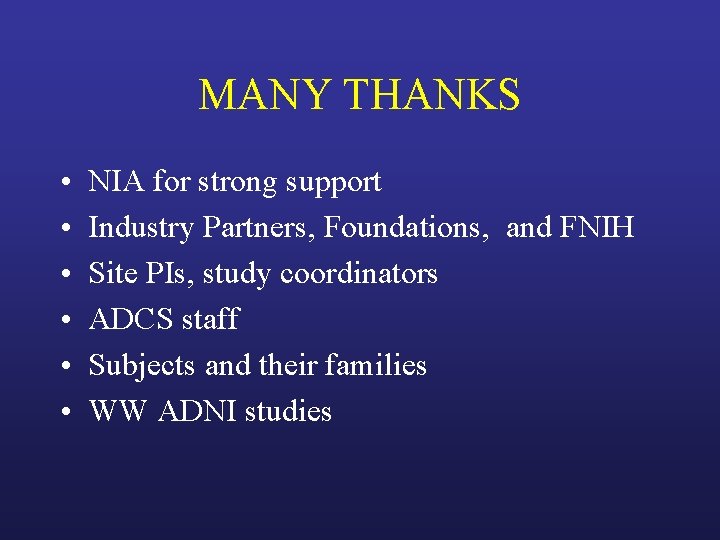 MANY THANKS • • • NIA for strong support Industry Partners, Foundations, and FNIH