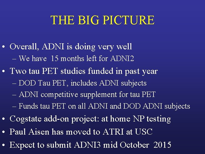 THE BIG PICTURE • Overall, ADNI is doing very well – We have 15