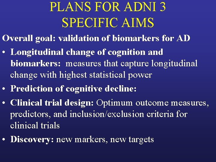 PLANS FOR ADNI 3 SPECIFIC AIMS Overall goal: validation of biomarkers for AD •