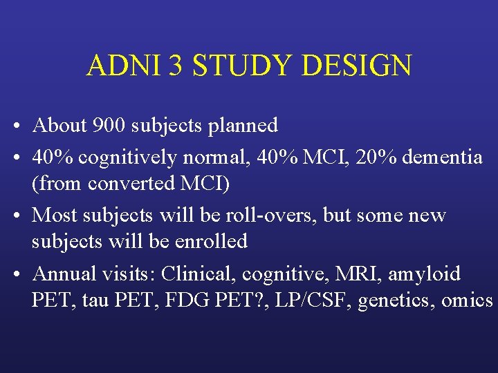 ADNI 3 STUDY DESIGN • About 900 subjects planned • 40% cognitively normal, 40%