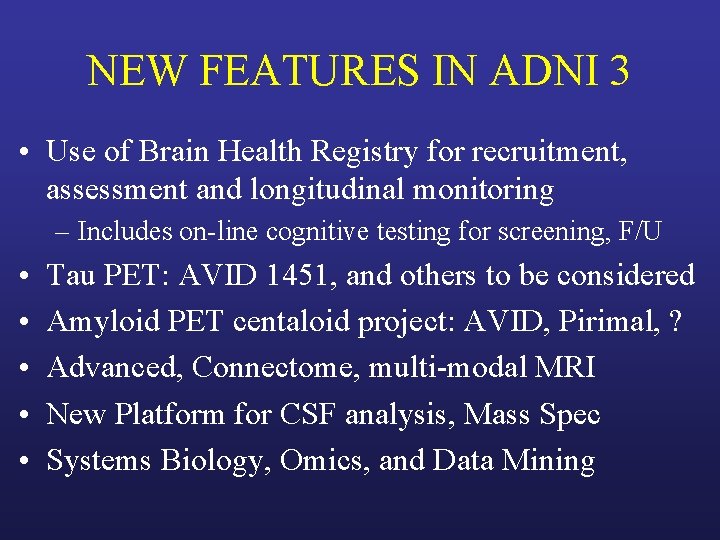 NEW FEATURES IN ADNI 3 • Use of Brain Health Registry for recruitment, assessment