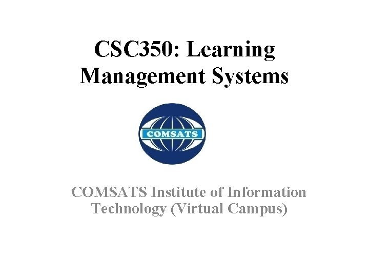 CSC 350: Learning Management Systems COMSATS Institute of Information Technology (Virtual Campus) 