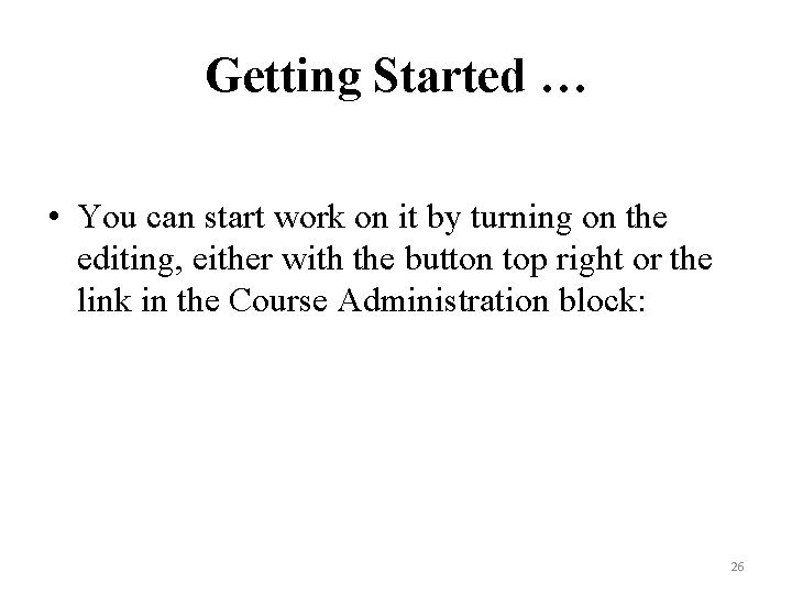 Getting Started … • You can start work on it by turning on the