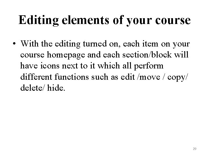 Editing elements of your course • With the editing turned on, each item on