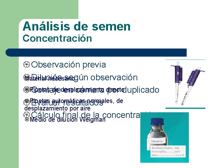 Análisis de semen Concentración { Observación previa { Dilución según observación Material necesario: Pipetas