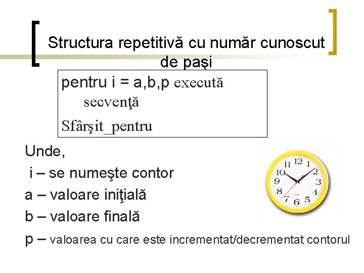 Structura repetitivă cu număr cunoscut de paşi pentru i = a, b, p execută