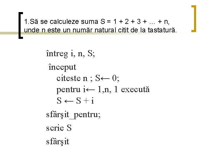 1. Să se calculeze suma S = 1 + 2 + 3 + …