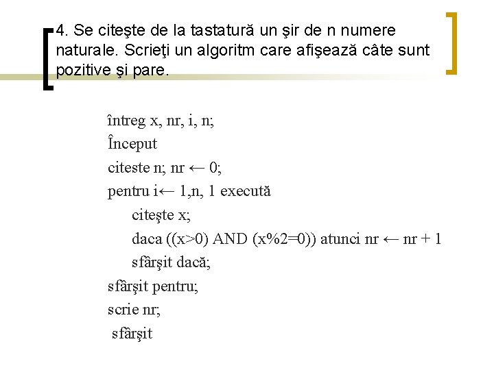 4. Se citeşte de la tastatură un şir de n numere naturale. Scrieţi un