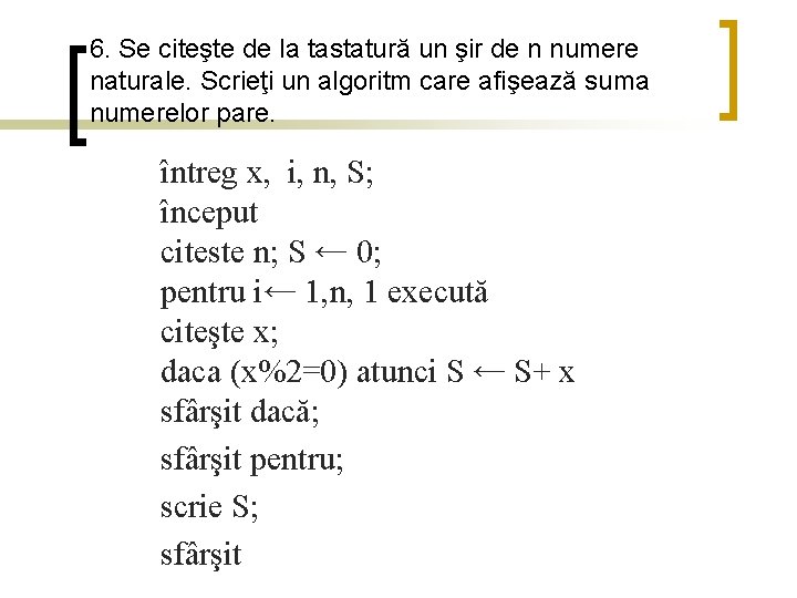 6. Se citeşte de la tastatură un şir de n numere naturale. Scrieţi un