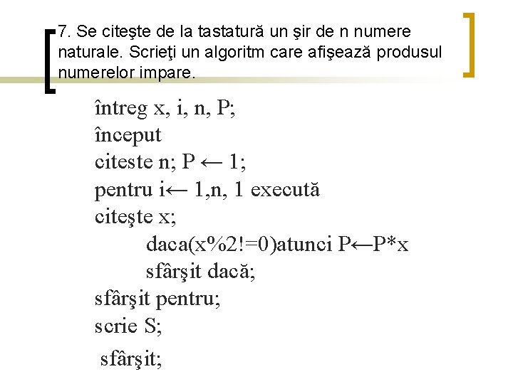 7. Se citeşte de la tastatură un şir de n numere naturale. Scrieţi un