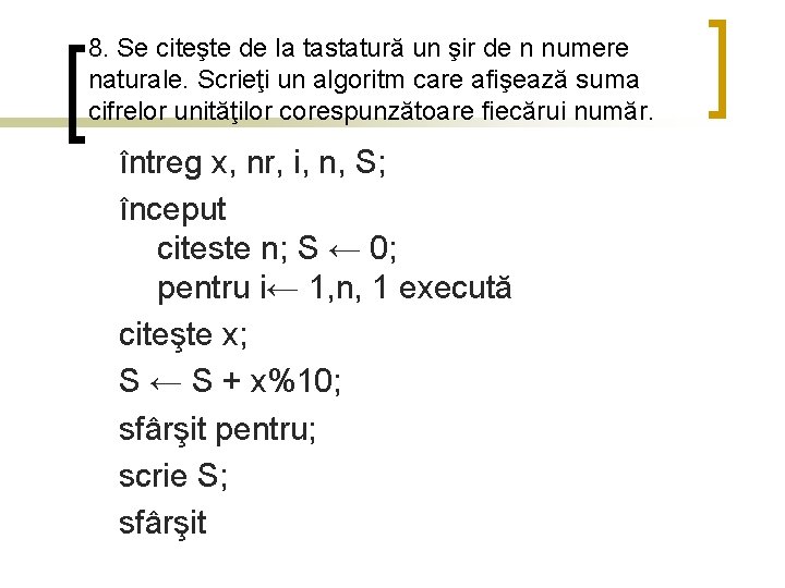 8. Se citeşte de la tastatură un şir de n numere naturale. Scrieţi un