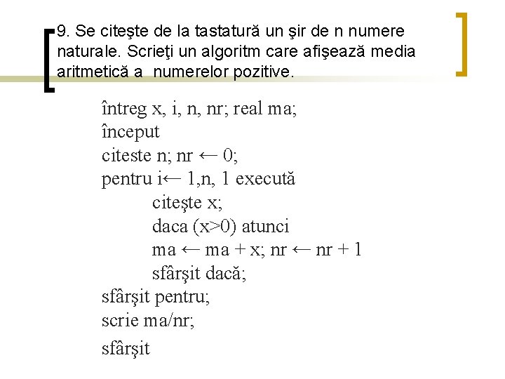 9. Se citeşte de la tastatură un şir de n numere naturale. Scrieţi un