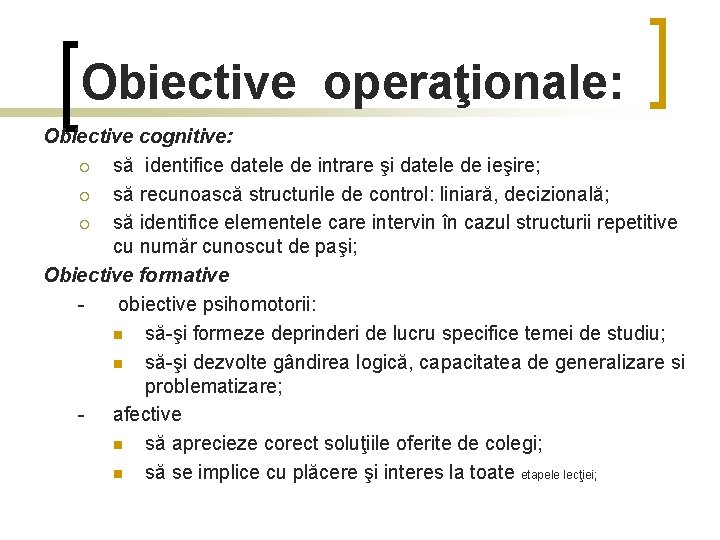 Obiective operaţionale: Obiective cognitive: ¡ să identifice datele de intrare şi datele de ieşire;