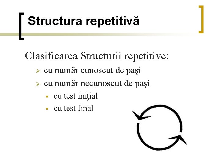 Structura repetitivă Clasificarea Structurii repetitive: cu număr cunoscut de paşi cu număr necunoscut de