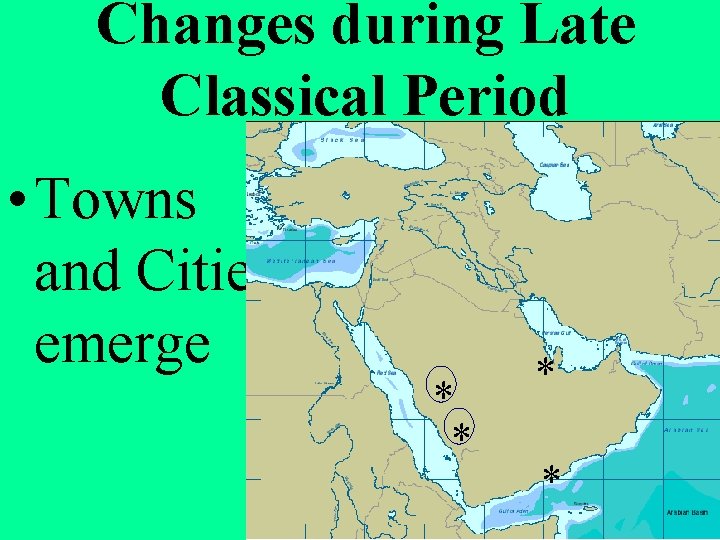 Changes during Late Classical Period • Towns and Cities emerge * * 