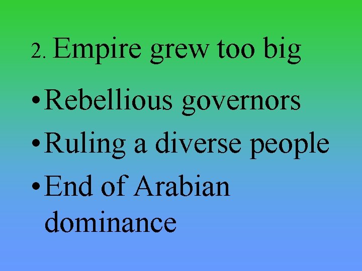 2. Empire grew too big • Rebellious governors • Ruling a diverse people •