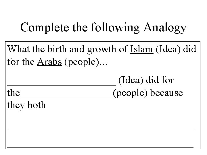 Complete the following Analogy What the birth and growth of Islam (Idea) did for