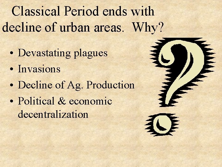 Classical Period ends with decline of urban areas. Why? • • Devastating plagues Invasions
