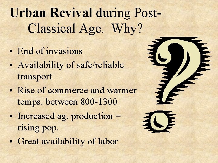 Urban Revival during Post. Classical Age. Why? • End of invasions • Availability of