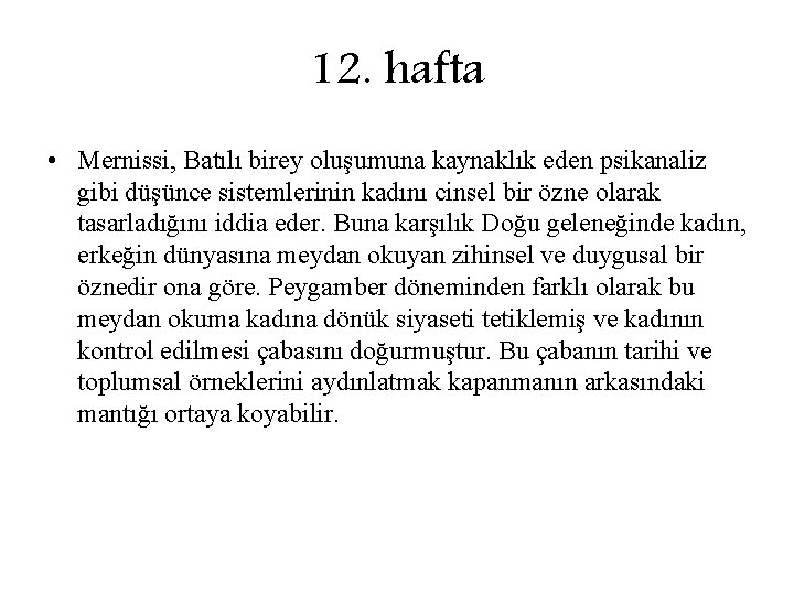 12. hafta • Mernissi, Batılı birey oluşumuna kaynaklık eden psikanaliz gibi düşünce sistemlerinin kadını