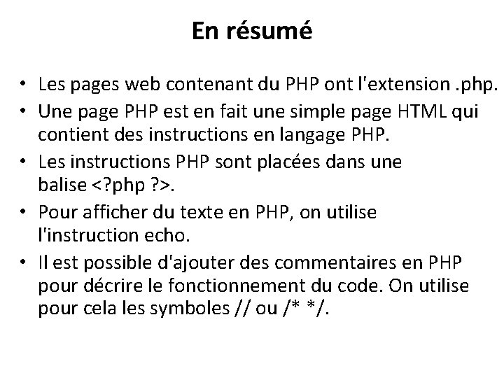 En résumé • Les pages web contenant du PHP ont l'extension. php. • Une