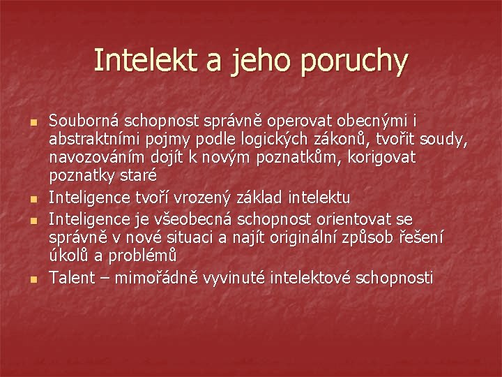 Intelekt a jeho poruchy n n Souborná schopnost správně operovat obecnými i abstraktními pojmy