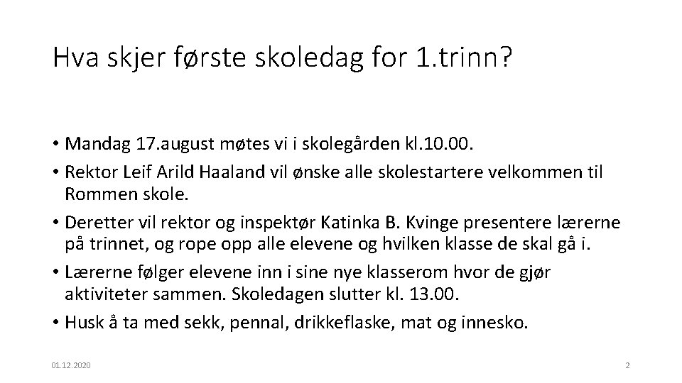 Hva skjer første skoledag for 1. trinn? • Mandag 17. august møtes vi i