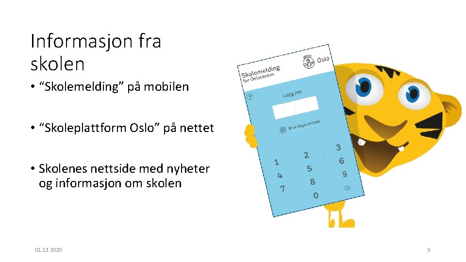 Informasjon fra skolen • “Skolemelding” på mobilen • “Skoleplattform Oslo” på nettet • Skolenes