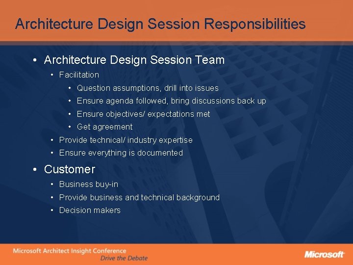 Architecture Design Session Responsibilities • Architecture Design Session Team • Facilitation • Question assumptions,